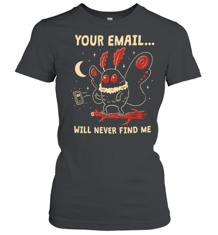 Your email will never find me Unisex T-Shirt