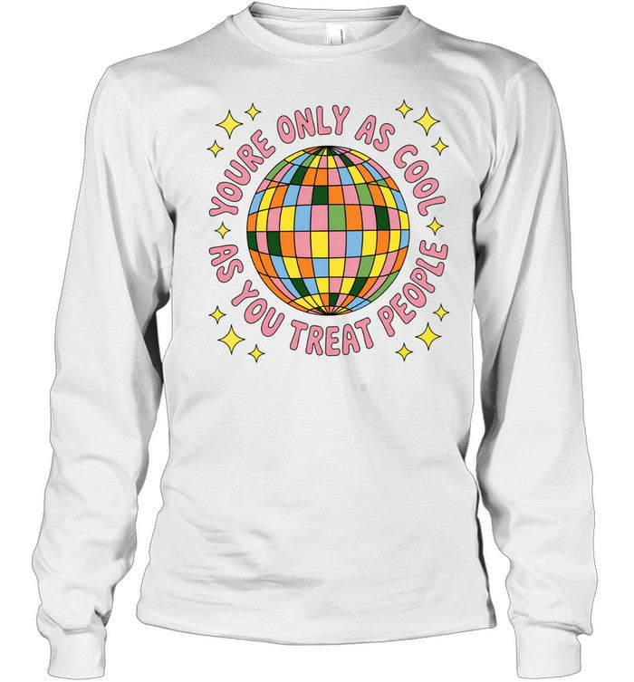 You’re Only as Cool as You Treat People Disco Ball Unisex T-Shirt